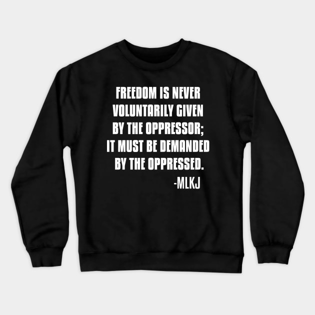 Freedom is never voluntarily given by the oppressor, Black Lives Matter, Black History, Quote Crewneck Sweatshirt by UrbanLifeApparel